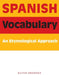 Spanish Vocabulary: An Etymological Approach by David Brodsky
