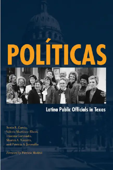Políticas: Latina Public Officials in Texas by Sonia R. García, Valerie Martinez-Ebers, Irasema Coronado