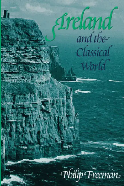 Ireland and the Classical World by Philip Freeman
