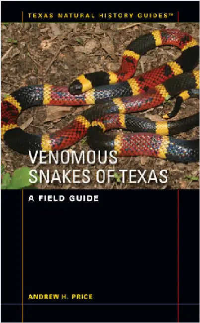 Venomous Snakes of Texas: A Field Guide by Andrew H. Price