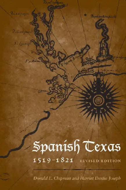 Spanish Texas, 1519-1821: Revised Edition by Donald E. Chipman