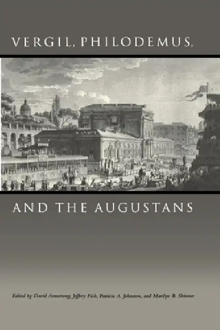Vergil, Philodemus, and the Augustans by David Armstrong