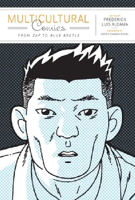 Multicultural Comics: From Zap to Blue Beetle by Frederick Luis Aldama, Derek Parker Royal