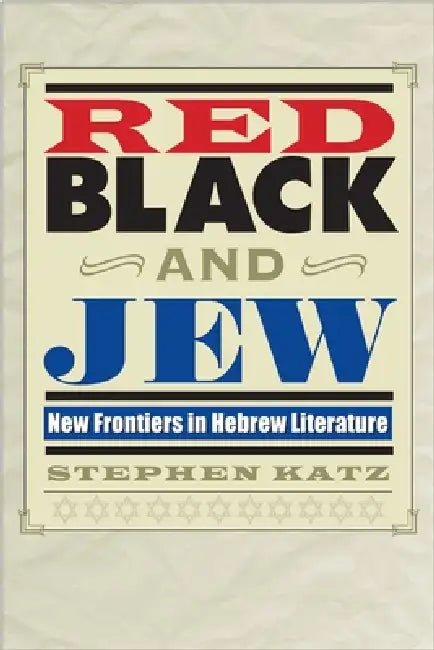 Red, Black, and Jew: New Frontiers in Hebrew Literature by Stephen Katz