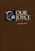 Our Joyce: From Outcast to Icon by Joseph Kelly