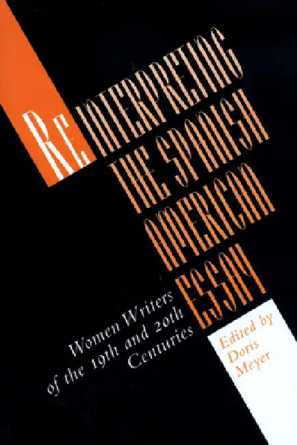 Reinterpreting the Spanish American Essay: Women Writers of the 19th and 20th Centuries by Doris Meyer