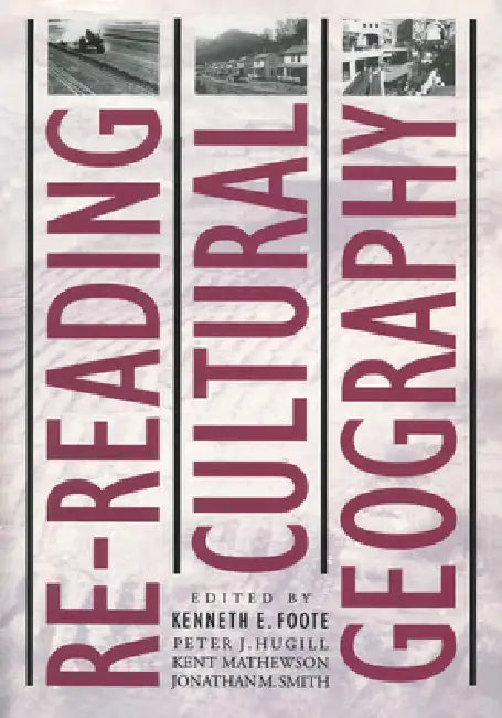 Re-reading Cultural Geography by Kenneth E. Foote, Peter J. Hugill, Kent Mathewson