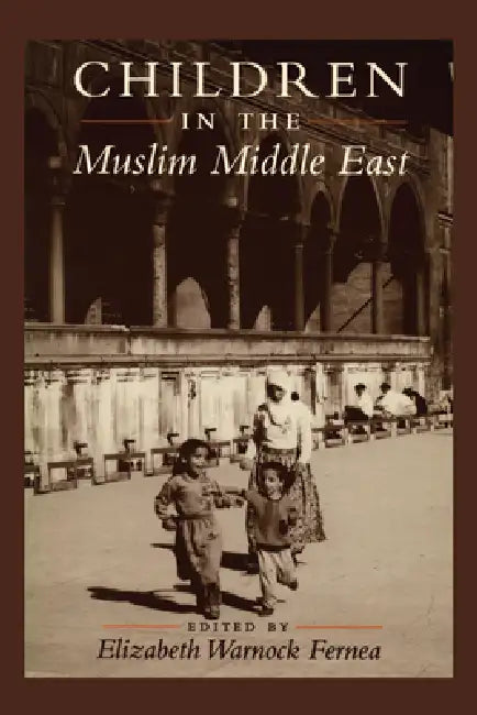 Children in the Muslim Middle East by Elizabeth Warnock Fernea