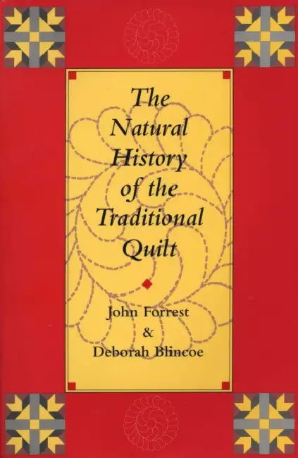 The Natural History of the Traditional Quilt by John Forrest, Deborah Blincoe, John Forrest