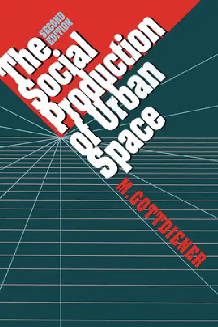 The Social Production of Urban Space by M. Gottdiener