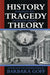 History, Tragedy, Theory: Dialogues on Athenian Drama by Barbara Goff
