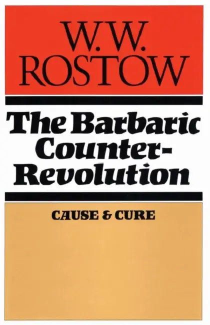 The Barbaric Counter Revolution: Cause and Cure by W. W. Rostow