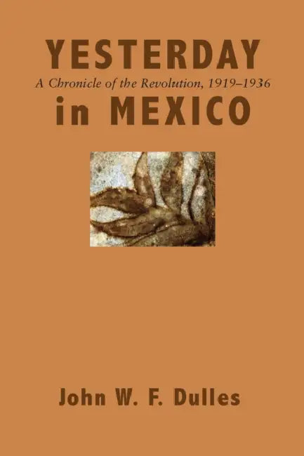 Yesterday in Mexico: A Chronicle of the Revolution, 1919-1936 by John W. F. Dulles