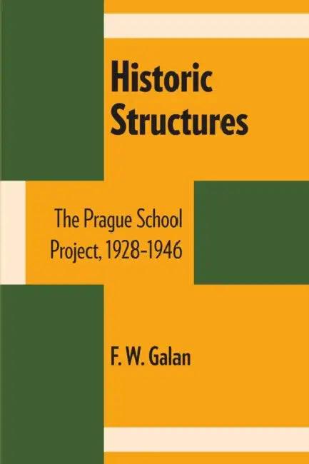Historic Structures: The Prague School Project, 1928-1946 by F. W. Galan