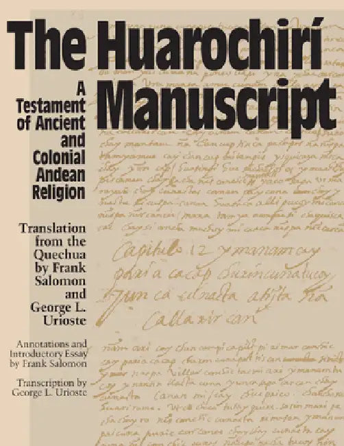 The Huarochiri Manuscript: A Testament of Ancient and Colonial Andean Religion by Frank Salomon, George L. Urioste