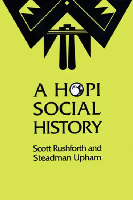A Hopi Social History by Scott Rushforth, Steadman Upham