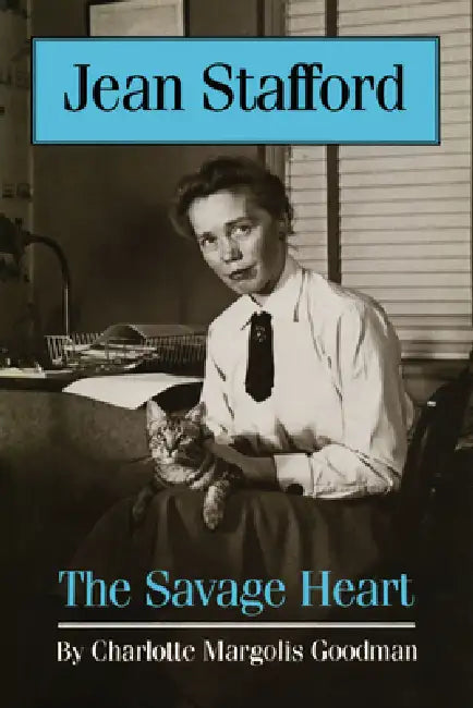 Jean Stafford: The Savage Heart by Charlotte Margolis Goodman