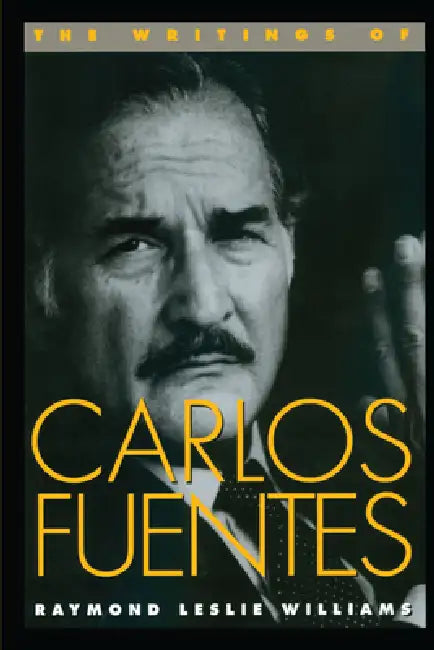 The Writings of Carlos Fuentes by Raymond Leslie Williams