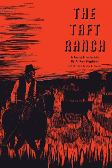 The Taft Ranch: A Texas Principality by A. Ray Stephens, Joe B. Frantz