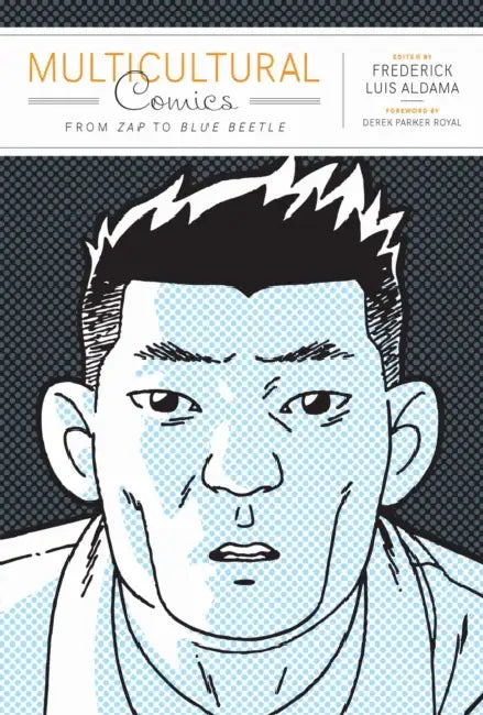 Multicultural Comics: From Zap to Blue Beetle by Frederick Luis Aldama