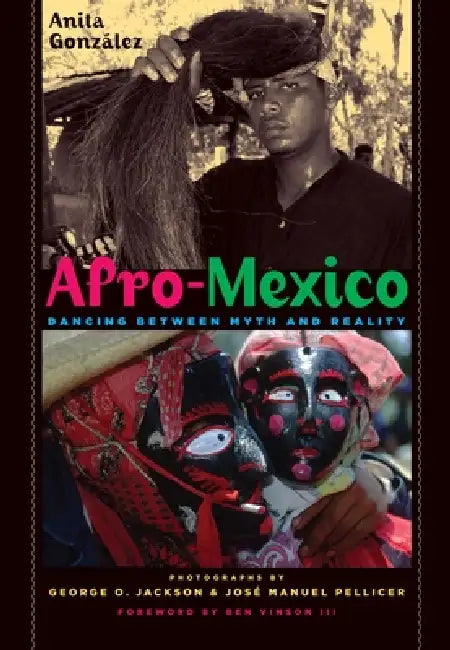 Afro-Mexico: Dancing between Myth and Reality by Anita González
