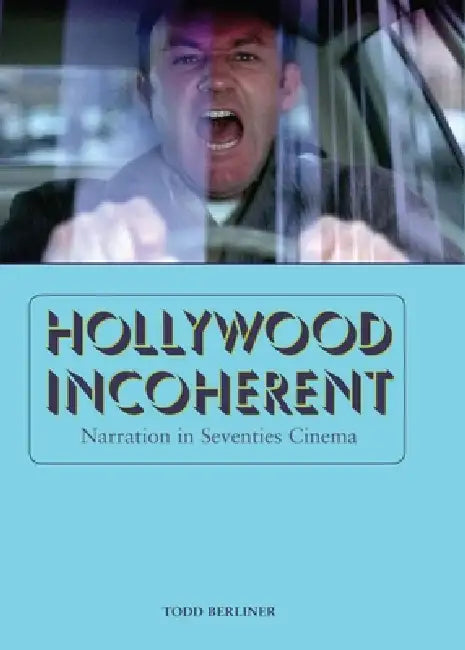 Hollywood Incoherent: Narration in Seventies Cinema by Todd Berliner
