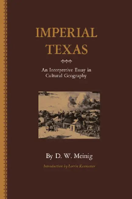 Imperial Texas: An Interpretive Essay in Cultural Geography by D. W. Meinig