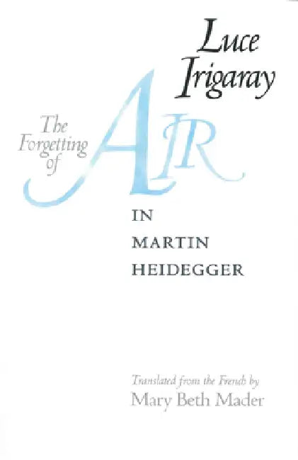 The Forgetting of Air in Martin Heidegger by Luce Irigaray