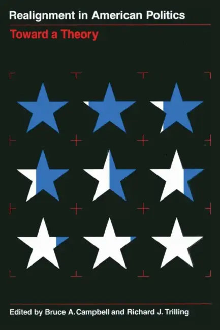 Realignment in American Politics: Toward a Theory by Bruce A. Campbell