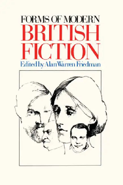 Forms of Modern British Fiction by Alan Warren Friedman