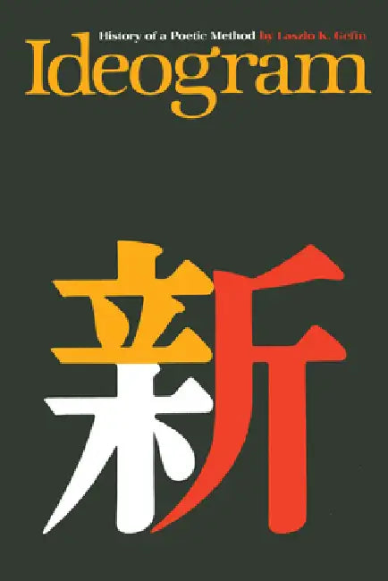 Ideogram: History of a Poetic Method by Laszlo K. Géfin
