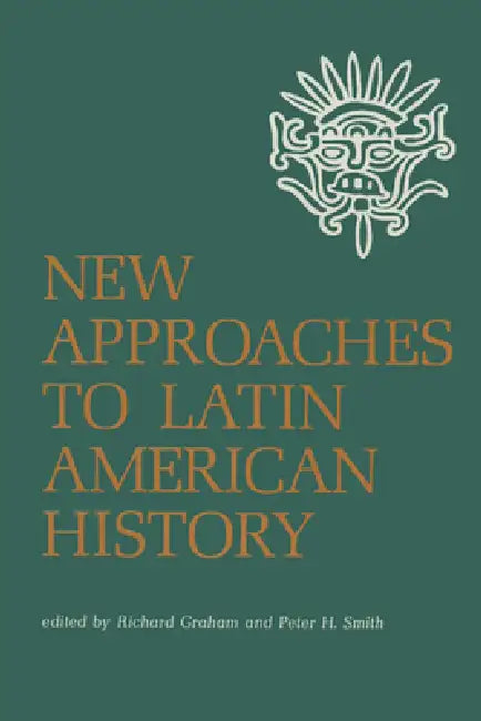 New Approaches to Latin American History by Richard Graham, Peter H. Smith