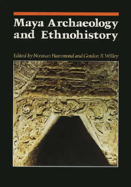Maya Archaeology and Ethnohistory by Norman Hammond, Gordon R. Willey