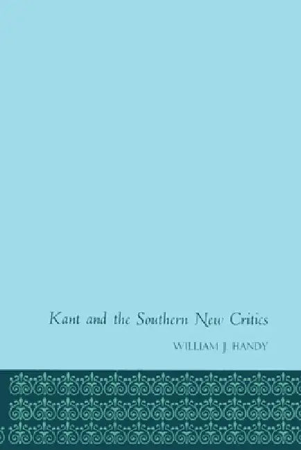 Kant and the Southern New Critics by William J. Handy