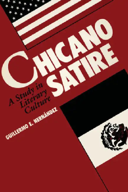 Chicano Satire: A Study in Literary Culture by Guillermo Hernandez