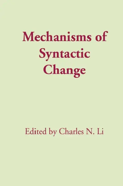 Mechanisms of Syntactic Change by Charles N. Li