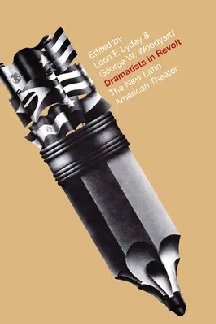 Dramatists in Revolt: The New Latin American Theater by Leon F. Lyday, George W. Woodyard