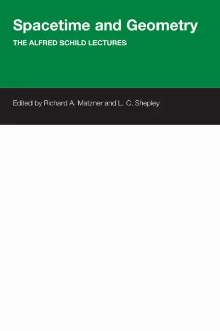 Spacetime And Geometry: The Alfred Schild Lectures by Richard a. Matzner