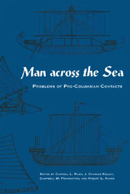 Man Across the Sea: Problems of Pre-Columbian Contacts by Carroll L. Riley, J. Charles Kelley, Campbell W. Pennington