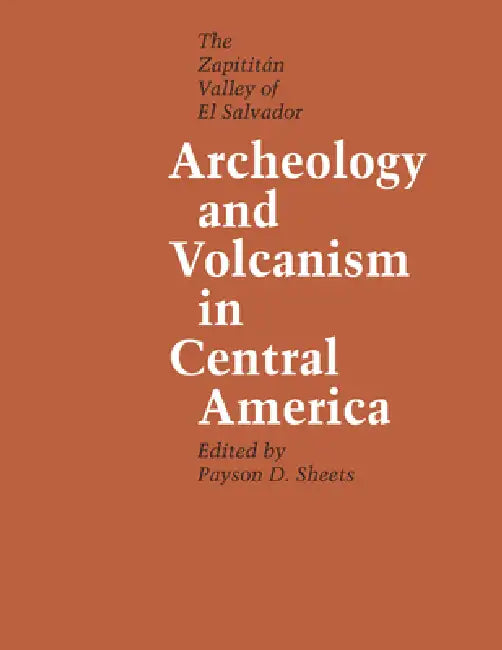 Archeology and Volcanism in Central America: The Zapotitán Valley of El Salvador by Payson D. Sheets