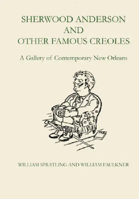 Sherwood Anderson and Other Famous Creoles: A Gallery of Contemporary New Orleans by William Spratling