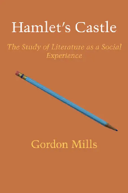 Hamlet's Castle: The Study of Literature as a Social Experience by Gordon H. Mills