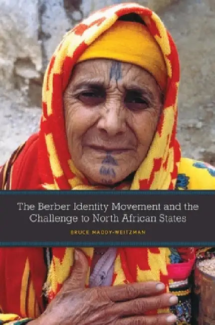 The Berber Identity Movement and the Challenge to North African States by Bruce Maddy-Weitzman