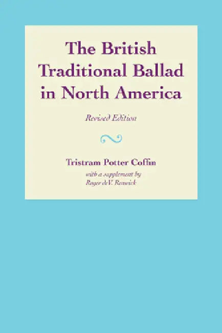 The British Traditional Ballad in North America by Tristram Potter Coffin