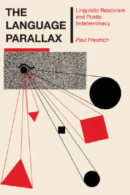 The Language Parallax: Linguistic Relativism and Poetic Indeterminacy by Paul Friedrich