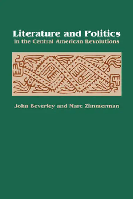 Literature and Politics in the Central American Revolutions by John Beverley, Marc Zimmerman