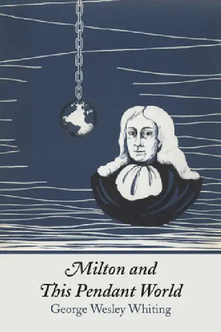 Milton and This Pendant World by George W. Whiting