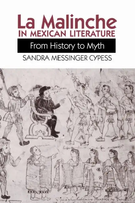 La Malinche in Mexican Literature: From History to Myth by Sandra Messinger Cypess