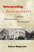 Interpreting Environments: Tradition, Deconstruction, Hermeneutics by Robert Mugerauer