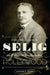 Col. William N. Selig, the Man Who Invented Hollywood by Andrew a. Erish